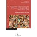 La diversité ethnoculturelle dans les arts, les médias et le patrimoine: Enquête en France et en Europe