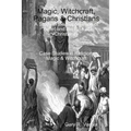 Magic, Witchcraft, Pagans & Christians: A Study in the Suppression of Belief and the Rise of Christianity