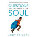 Questions to Sharpen Your Soul: A Spirtiual Transformational Journey of Questioning