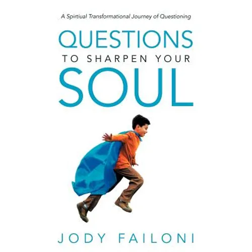 Questions to Sharpen Your Soul: A Spirtiual Transformational Journey of Questioning