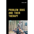 Problem Dogs and Their Therapy: Or a Puristic Socialization Method of So-Called Behaviorally Conspicuous Dogs