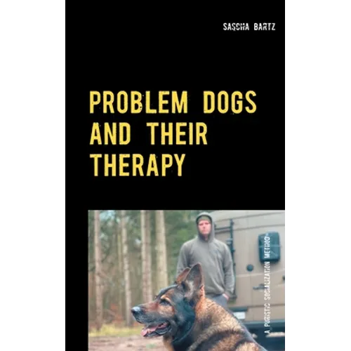 Problem Dogs and Their Therapy: Or a Puristic Socialization Method of So-Called Behaviorally Conspicuous Dogs