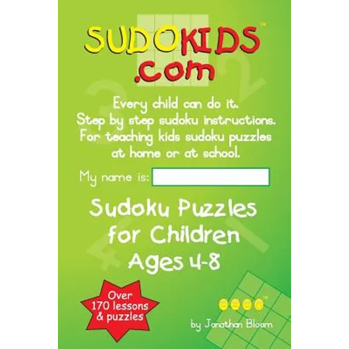Sudokids.com Sudoku Puzzles For Children Ages 4-8: Every Child Can Do It. For Teaching Kids At Home Or At School.