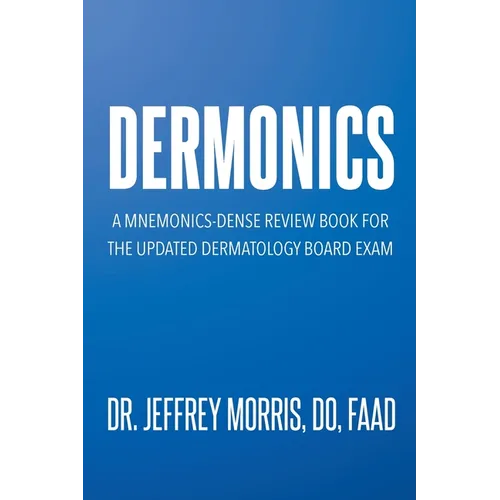 Dermonics: A mnemonics - dense review book for the updated dermatology board exam