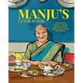 Manju's Cookbook: Vegetarian Gujarati Indian Recipes from a Much-Loved Family Restaurant