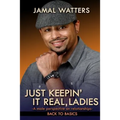 Just Keepin' It Real, Ladies: A Male Perspective On Relationships/ Back To Basics
