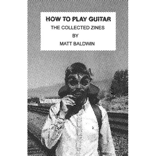 How to Play Guitar: The Collected Zines