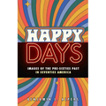 Happy Days: Images of the Pre-Sixties Past in Seventies America