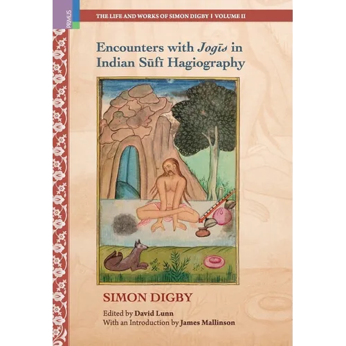 Encounters with Jogīs in Indian Sūfī Hagiography: Ideology, Memory and Written Indian History, c.1600-1900