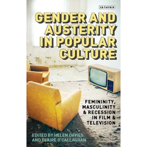 Gender and Austerity in Popular Culture: Femininity, Masculinity and Recession in Film and Television