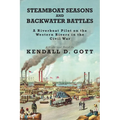 Steamboat Seasons and Backwater Battles: A Riverboat Pilot On The Western Rivers In The Civil War; A Historical Novel