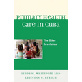 Primary Health Care in Cuba: The Other Revolution