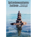 Spitzenbewusstseins-Zustände Band I: Bahnbrechende Techniken für Außergewöhnliche Lebensqualität