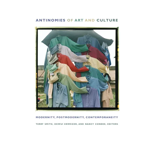 Antinomies of Art and Culture: Modernity, Postmodernity, Contemporaneity