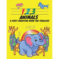 1, 2, 3, Animals A First Counting Book for Toddlers: Count with Me, Math Activity Book for Pre K, Kindergarten and Kids Ages 3-5 Preschool Numbers Tra