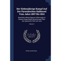 Der Siebenjährige Kampf Auf Der Pyrenäischen Halbinsel Vom Jahre 1807 Bis 1814: Besonders Meine Eigenen Erfahrungen In Diesem Kriege Nebst Bemerkungen
