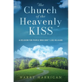 The Church of the Heavenly KISS: A Religion For People Who Don't Like Religion