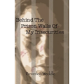 Behind The Prison Walls Of My Insecurities