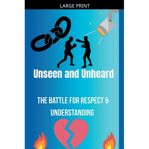 Unseen and Unheard- The Battle For Respect and Understanding