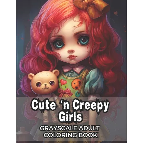 Cute 'n Creepy Girls: Grayscale Adult Coloring Book - 50 Unique Images!