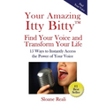 Your Amazing Itty Bitty(TM) Find Your Voice and Transform Your Life: 15 Ways to Instantly Access the Power of Your Voice