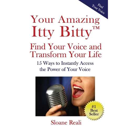 Your Amazing Itty Bitty(TM) Find Your Voice and Transform Your Life: 15 Ways to Instantly Access the Power of Your Voice