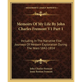 Memoirs Of My Life By John Charles Fremont V1 Part 1: Including In The Narrative Five Journeys Of Western Exploration During The Years 1842-1854