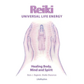 Reiki Universal Life Energy: A Holistic Method of Treatment for the Professional Practice, Absentee Healing and Self-Treatment of Mind, Body and Soul