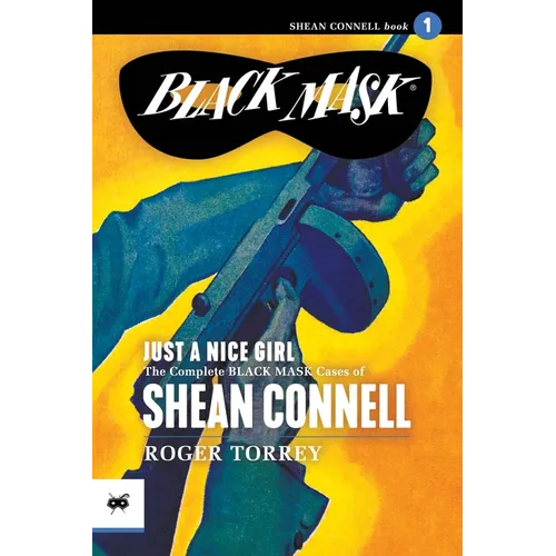 Just a Nice Girl: The Complete Black Mask Cases of Shean Connell, Volume 1