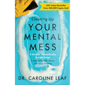 Cleaning Up Your Mental Mess: 5 Simple, Scientifically Proven Steps to Reduce Anxiety, Stress, and Toxic Thinking