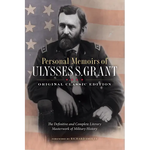 Personal Memoirs of Ulysses S. Grant (Original Classic Edition): The Definitive and Complete Literary Masterwork of Military History