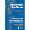 Mentoring in Healthcare: The Definitive Guide to Cultivating Individual and Organizational Success