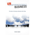 Unconventional Business: Five Keys to Growing a Business God's Way