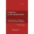 Litigation in the Netherlands. Civil Procedure, Arbitration and Administrative Litigation - 2nd Edition