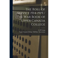 The Roll of Service 1914-1919 / The War Book of Upper Canada College