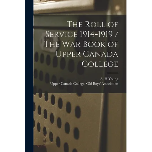 The Roll of Service 1914-1919 / The War Book of Upper Canada College