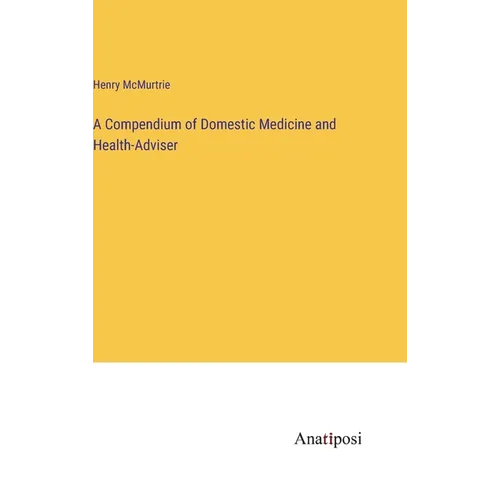 A Compendium of Domestic Medicine and Health-Adviser