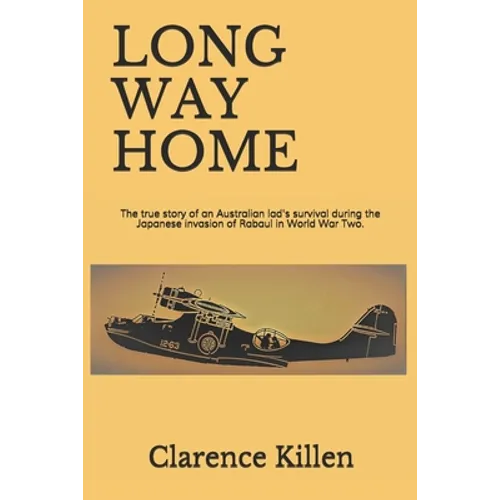 Long Way Home: The true story of an Australian lad's survival during the Japanese invasion of Rabaul in World War Two.