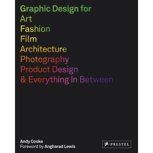 Graphic Design for Art, Fashion, Film, Architecture, Photography, Product Designand Everything in Between