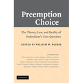 Preemption Choice: The Theory, Law, and Reality of Federalism's Core Question