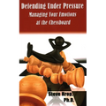 Defending Under Pressure: Managing Your Emotions at the Chessboard