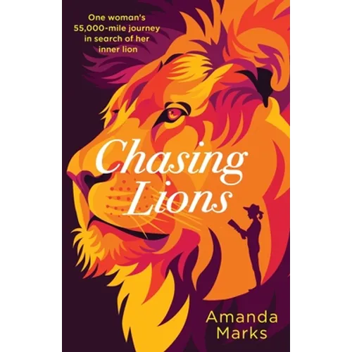 Chasing Lions: One woman's 55,000-mile journey in search of her inner lion