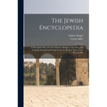 The Jewish Encyclopedia: A Descriptive Record of the History, Religion, Literature, and Customs of the Jewish People From the Earliest Times to