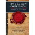 By Common Confession: Essays in Honor of James M. Renihan
