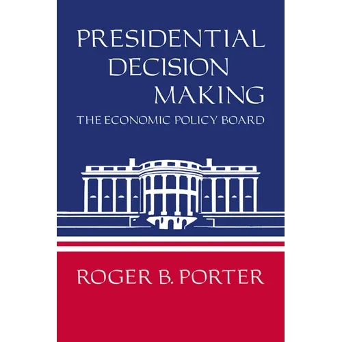 Presidential Decision Making: The Economic Policy Board