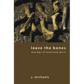 Leave the Bones: Musings of Mind and Spirit