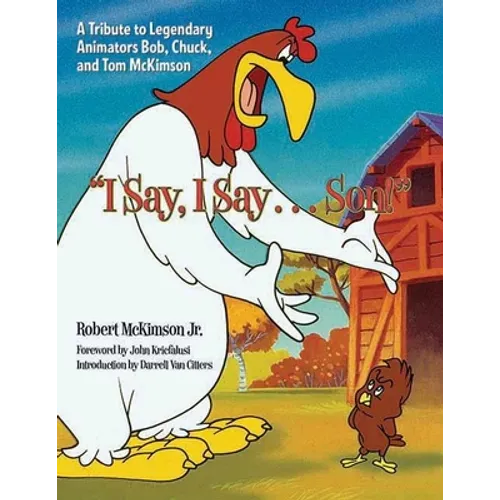 I Say, I Say... Son!: A Tribute to Legendary Animators Bob, Chuck, and Tom McKimson