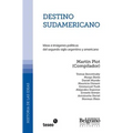 Destino sudamericano: Ideas e imágenes políticas del segundo siglo argentino y americano