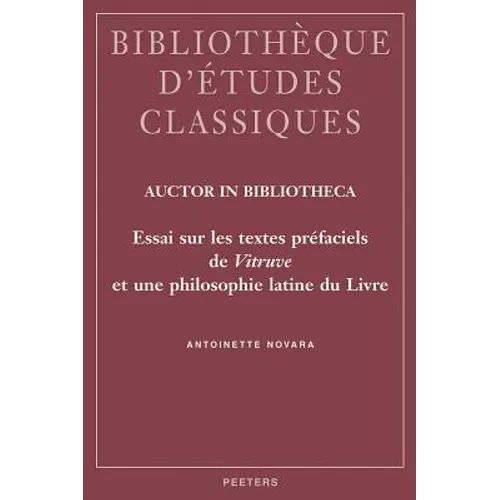Auctor in Bibliotheca: Essai Sur Les Textes Prefaciels de Vitruve Et Une Philosophie Latine Du Livre