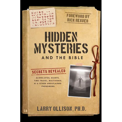 Hidden Mysteries and the Bible: Secrets Revealed: Aliens/UFOs, Giants, Time Travel, Multiverse, AI & Other Unexplained Phenomena
